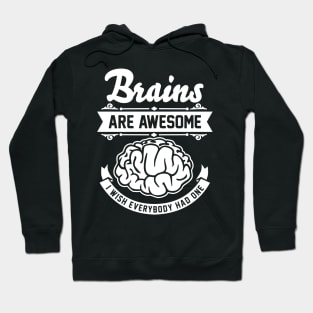 Brains are awesome. I wish everybody had one. Hoodie